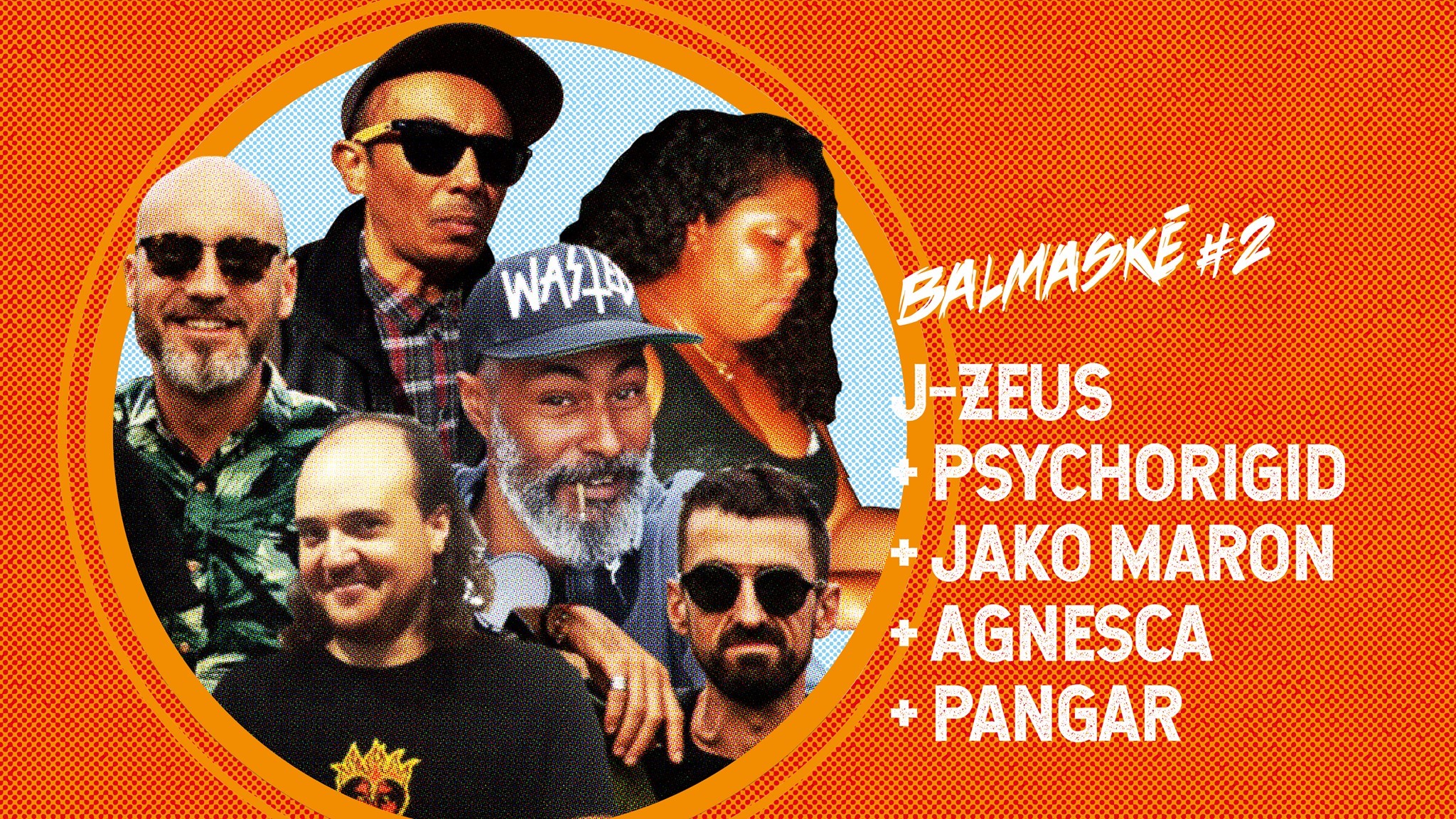 Balmaské #2: J-Zeus /Psychorigid /Jako Maron /Agnesca /Pangar